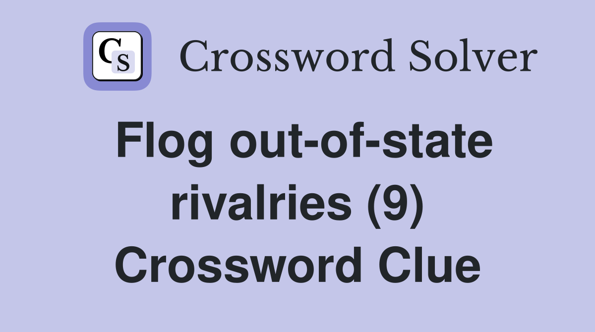 Flog out-of-state rivalries (9) Crossword Clue