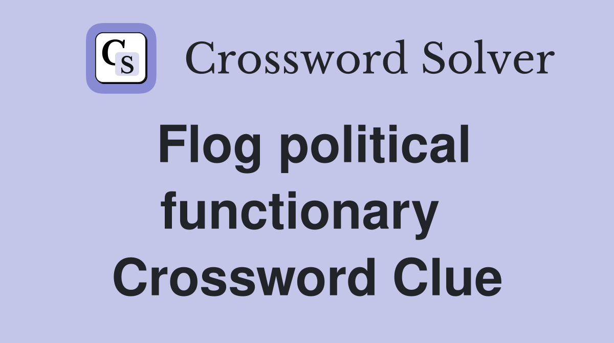 Flog political functionary  Crossword Clue