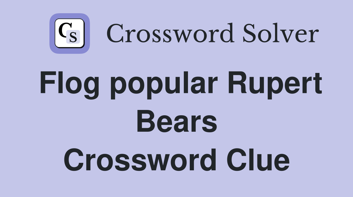 Flog popular Rupert Bears Crossword Clue