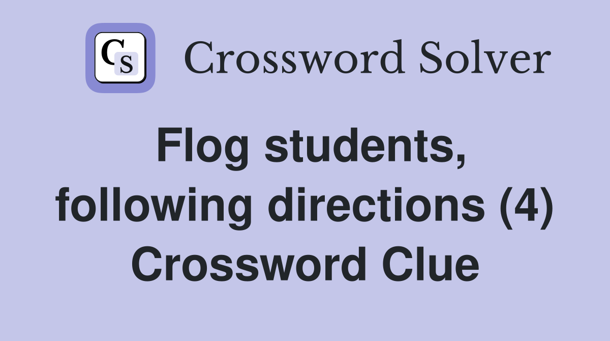 Flog students, following directions (4) Crossword Clue