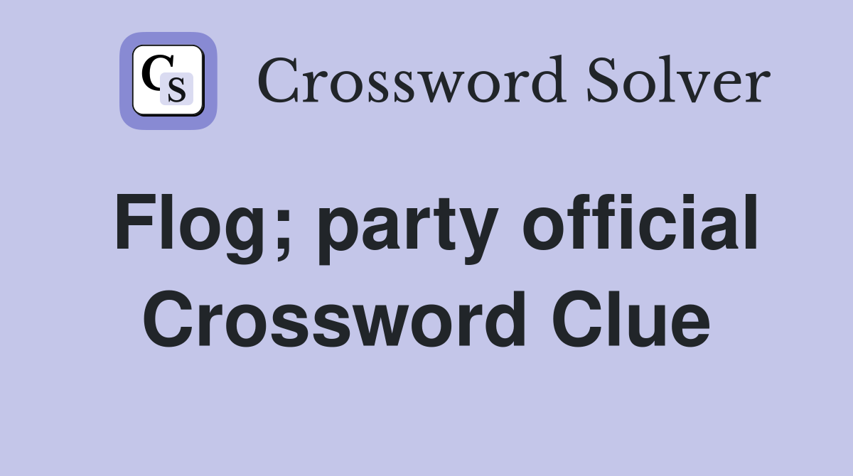 Flog; party official Crossword Clue
