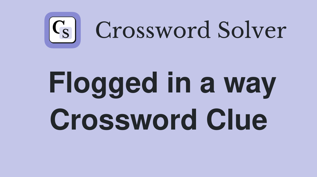 Flogged in a way Crossword Clue