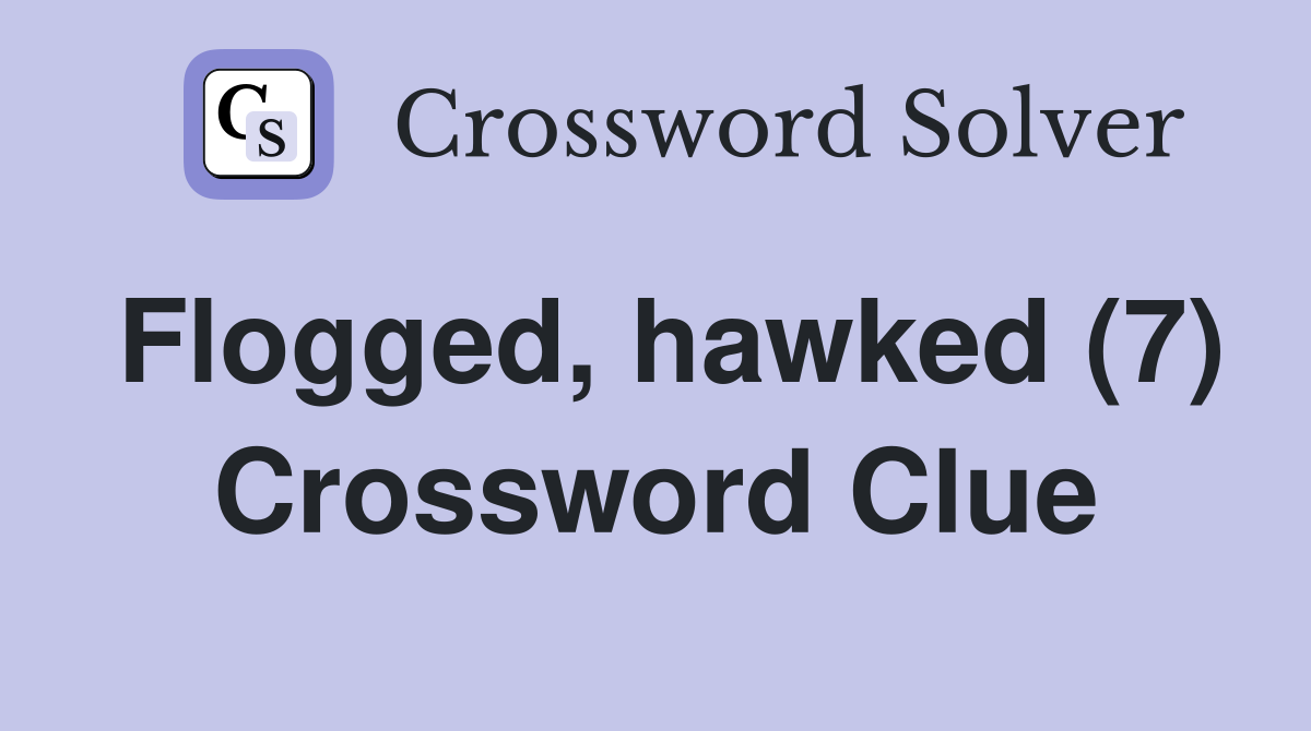 Flogged, hawked (7) Crossword Clue