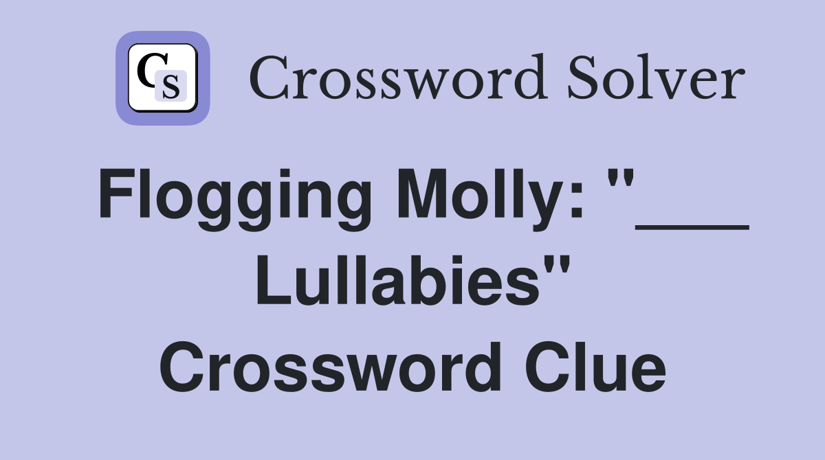 Flogging Molly: "___ Lullabies" Crossword Clue