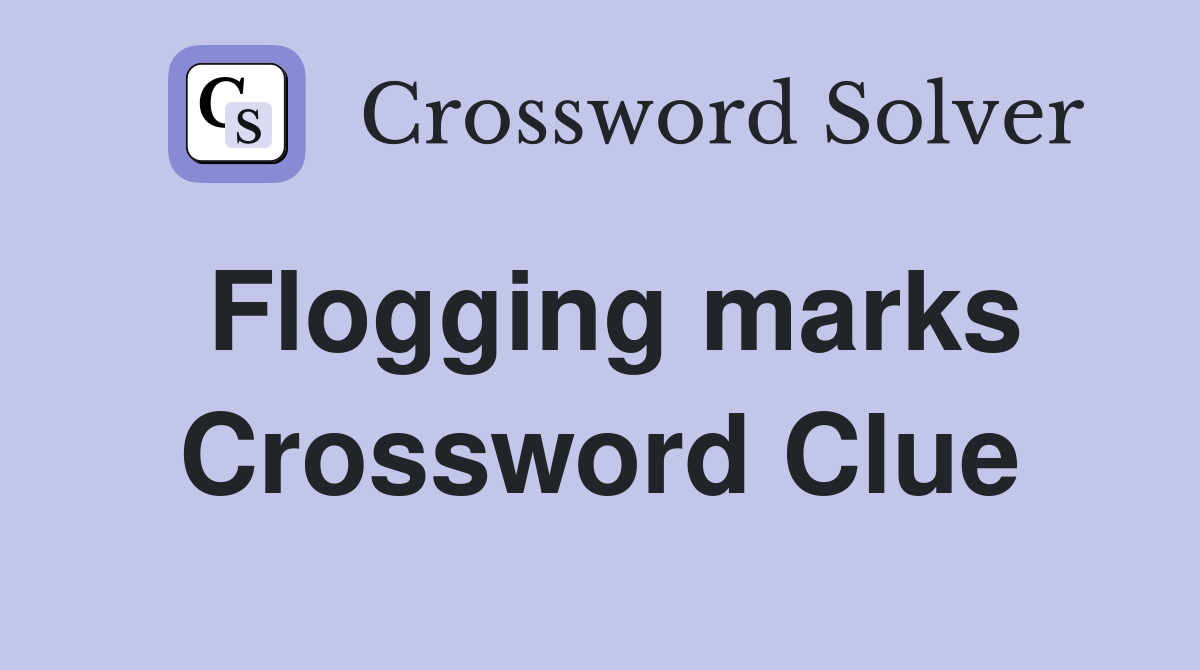 Flogging marks Crossword Clue