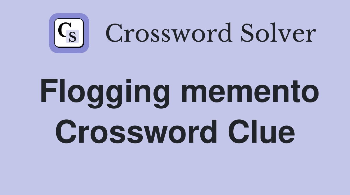 Flogging memento Crossword Clue