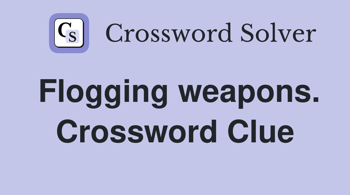 Flogging weapons. Crossword Clue