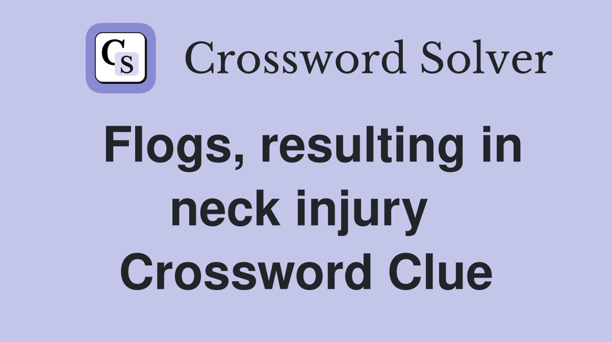 Flogs, resulting in neck injury  Crossword Clue