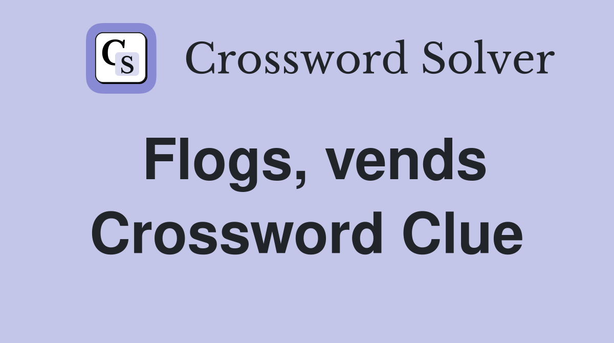 Flogs, vends Crossword Clue