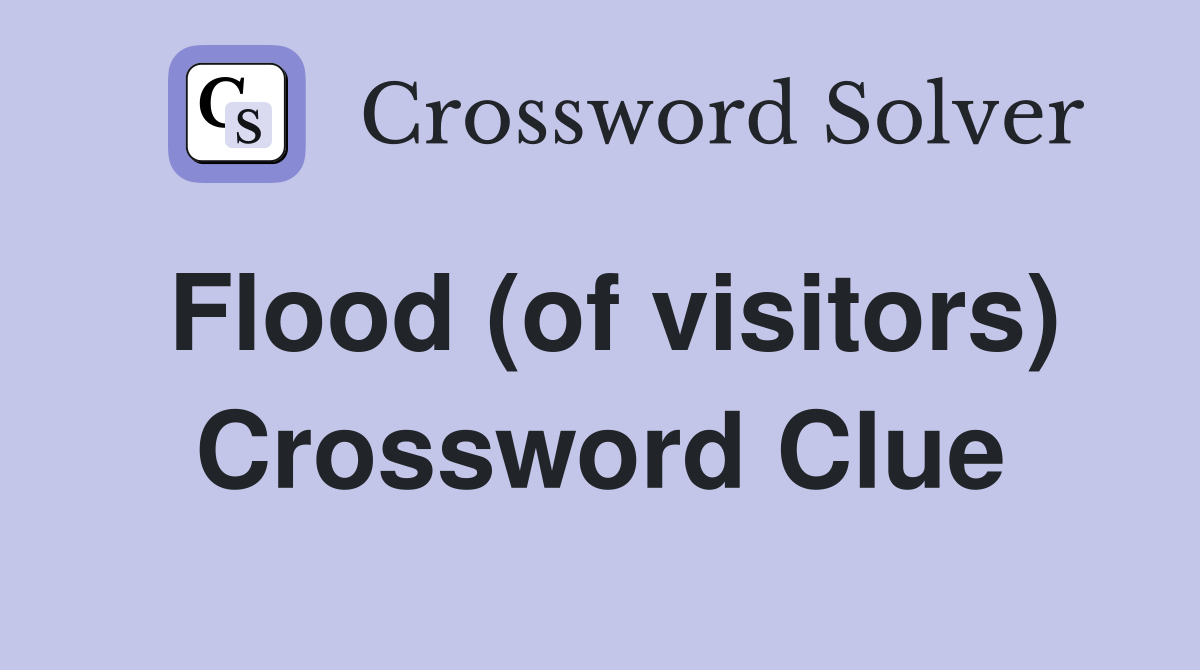 Flood (of visitors) Crossword Clue