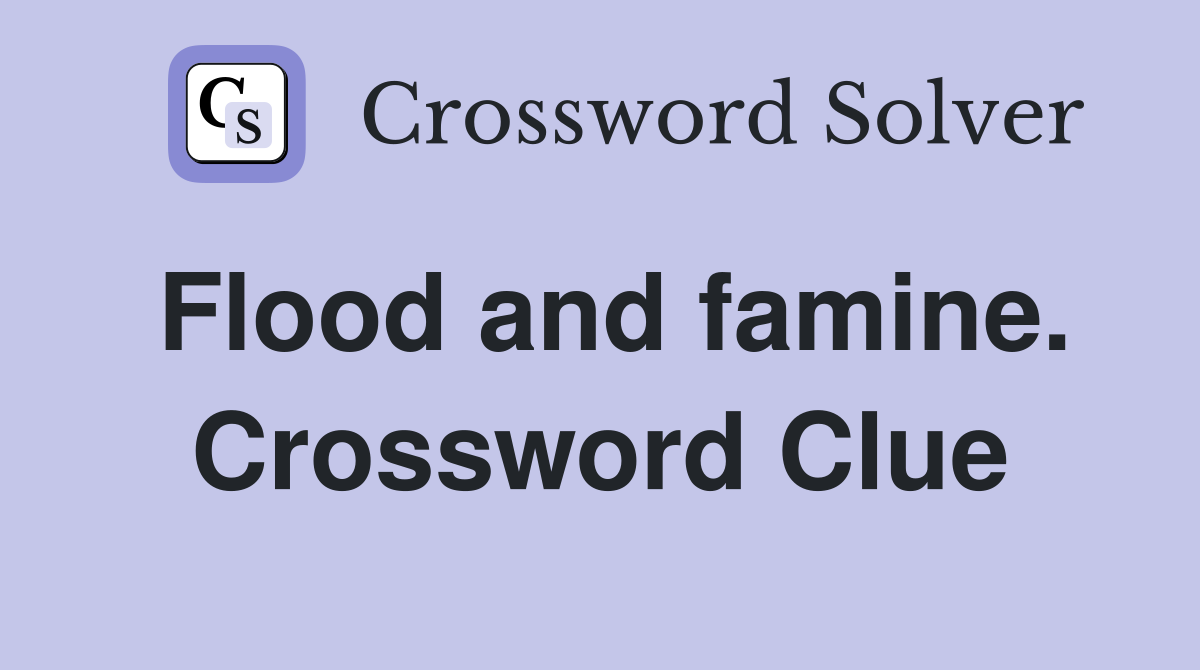 Flood and famine. Crossword Clue