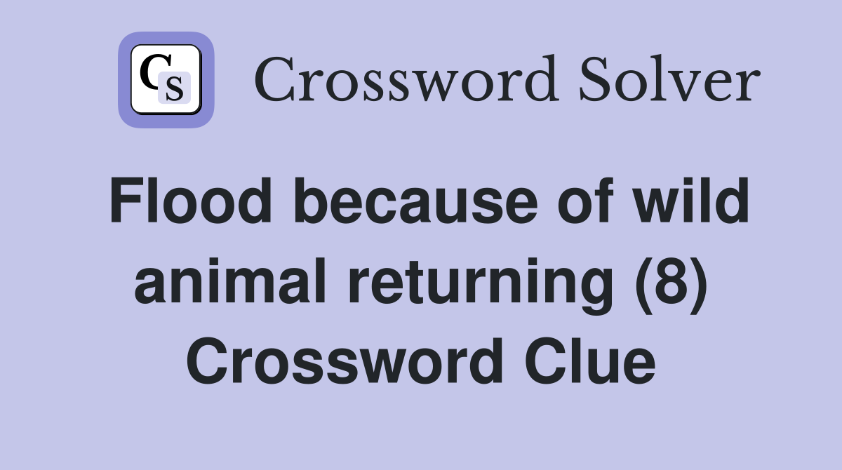 Flood because of wild animal returning (8) Crossword Clue