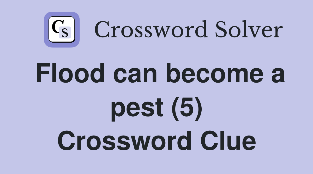 Flood can become a pest (5) Crossword Clue