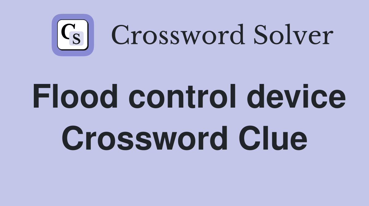 Flood control device Crossword Clue