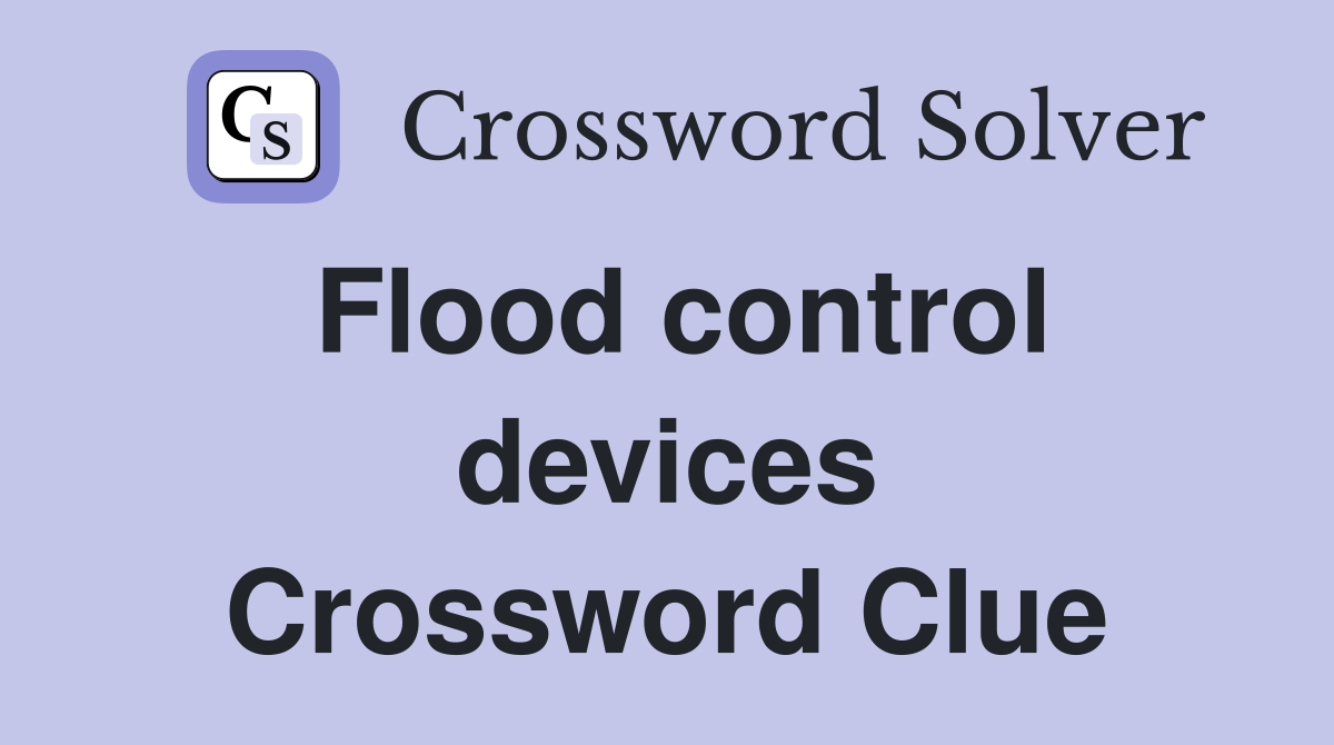 Flood control devices Crossword Clue
