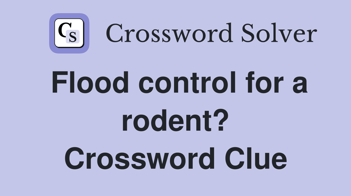 Flood control for a rodent? Crossword Clue