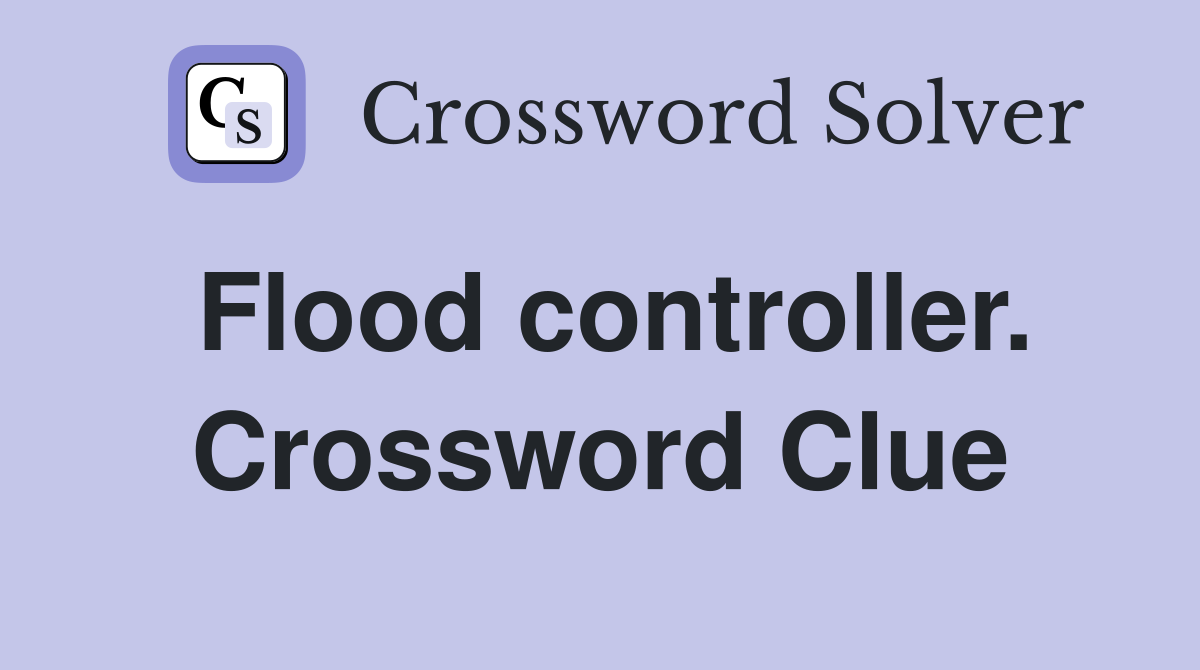 Flood controller. Crossword Clue