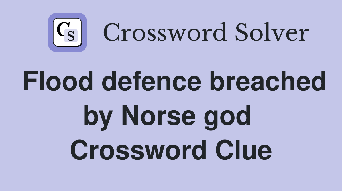 Flood defence breached by Norse god  Crossword Clue