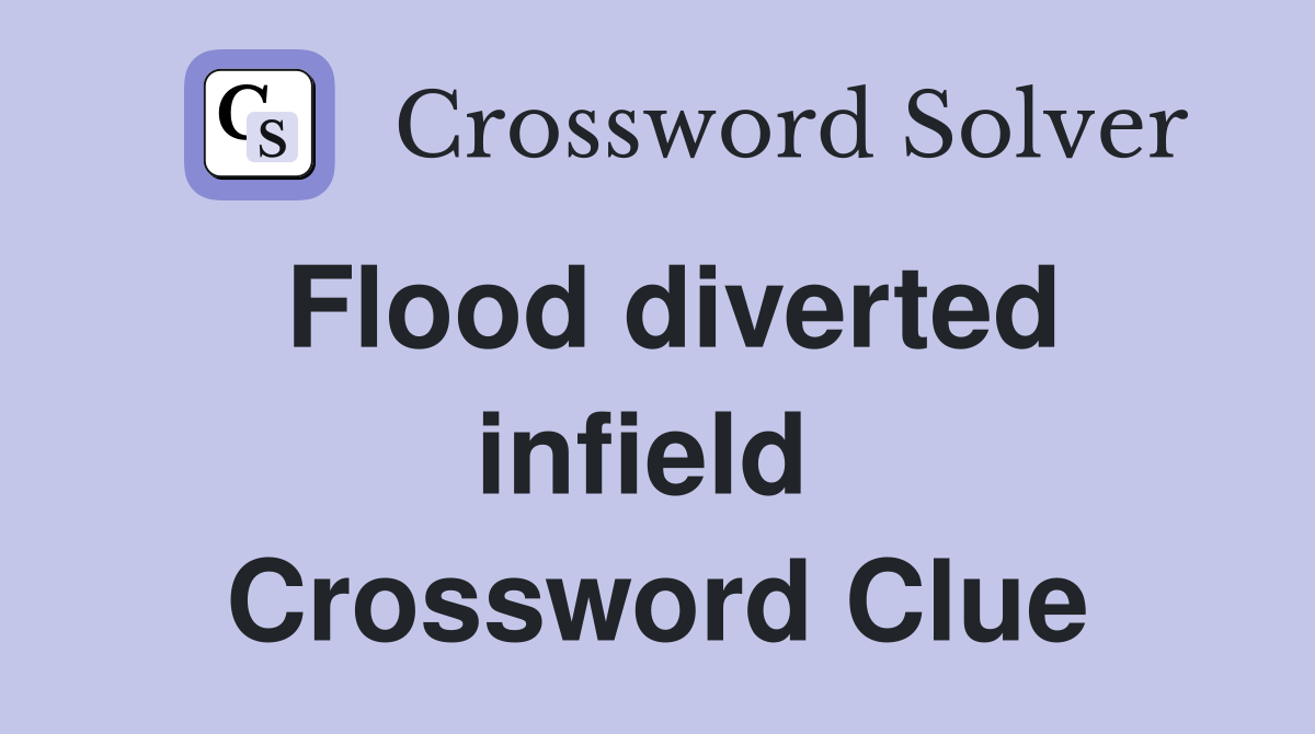 Flood diverted infield  Crossword Clue