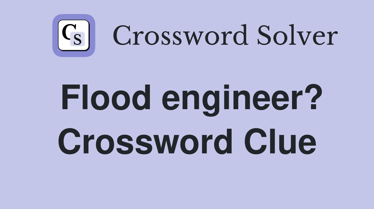 Flood engineer? Crossword Clue