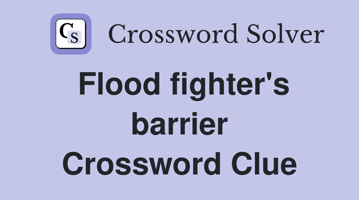 Flood fighter's barrier Crossword Clue