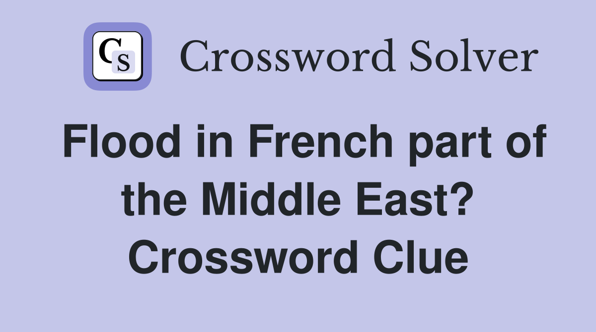 Flood in French part of the Middle East? Crossword Clue