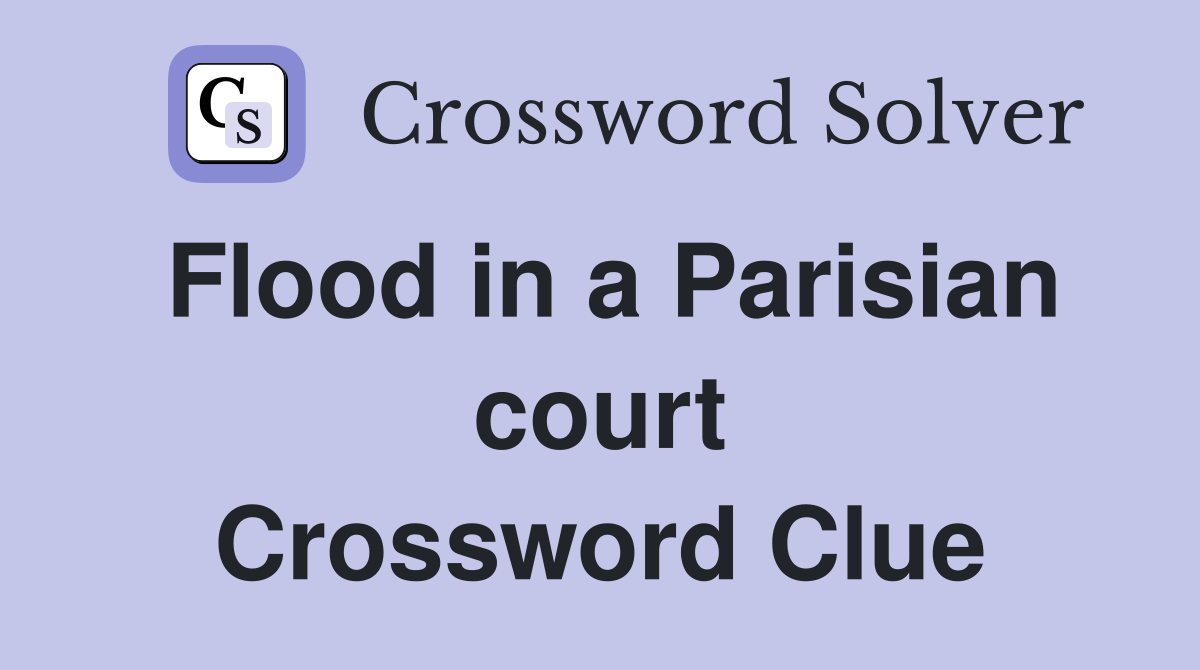 Flood in a Parisian court Crossword Clue