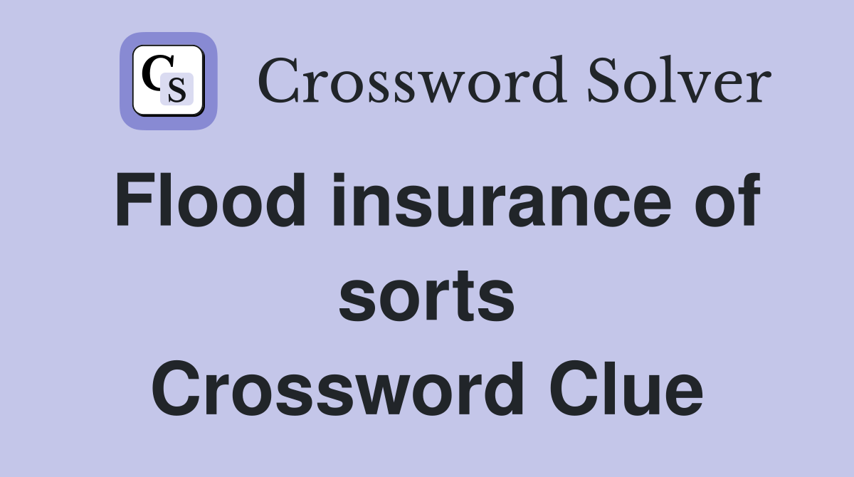 Flood insurance of sorts Crossword Clue