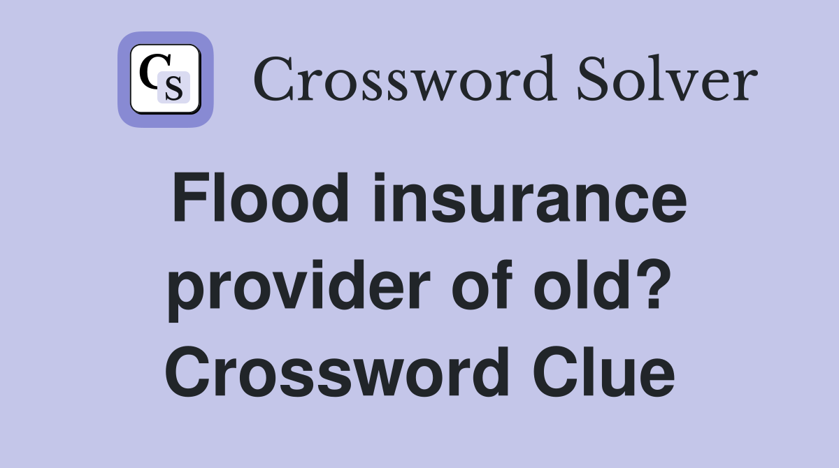 Flood insurance provider of old? Crossword Clue