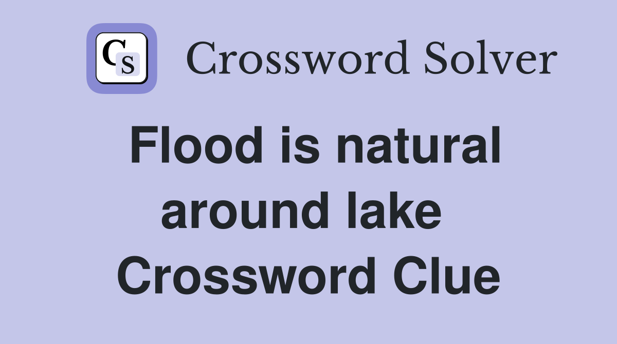 Flood is natural around lake  Crossword Clue