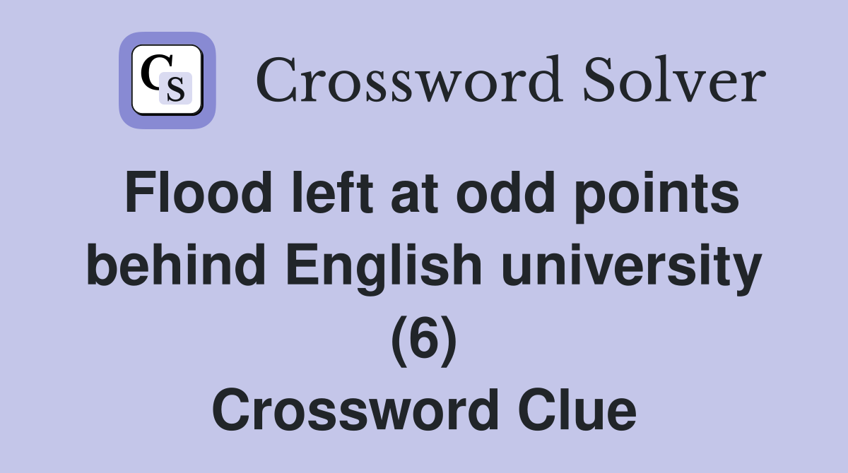 Flood left at odd points behind English university (6) Crossword Clue