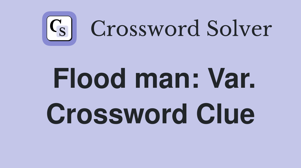 Flood man: Var. Crossword Clue