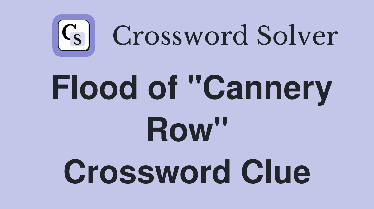 Flood of "Cannery Row" Crossword Clue