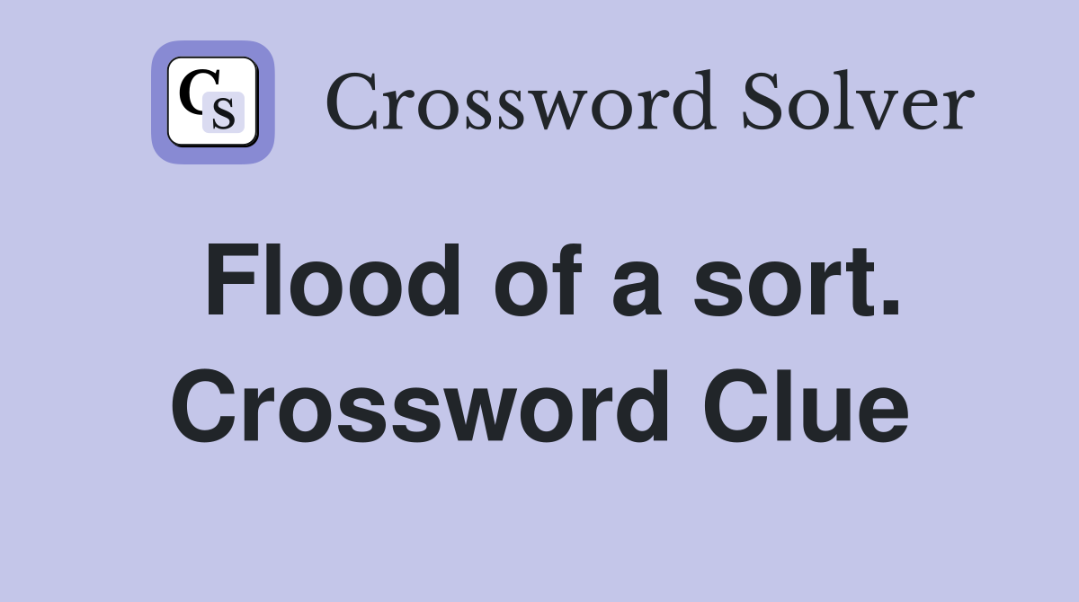 Flood of a sort. Crossword Clue