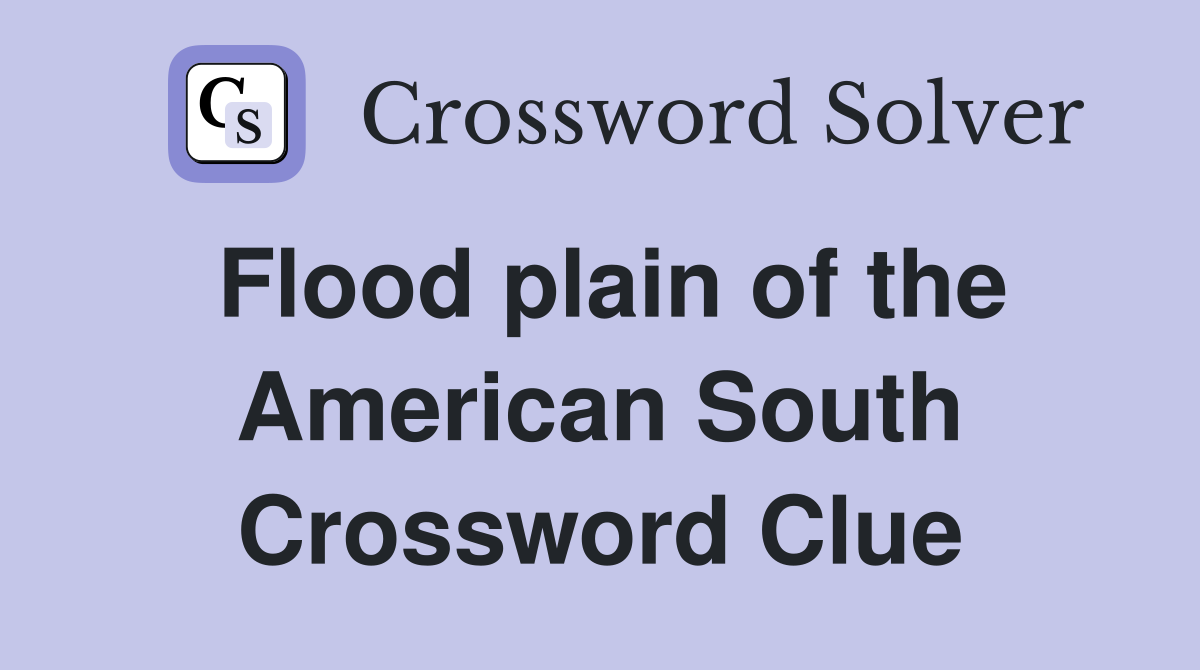 Flood plain of the American South Crossword Clue