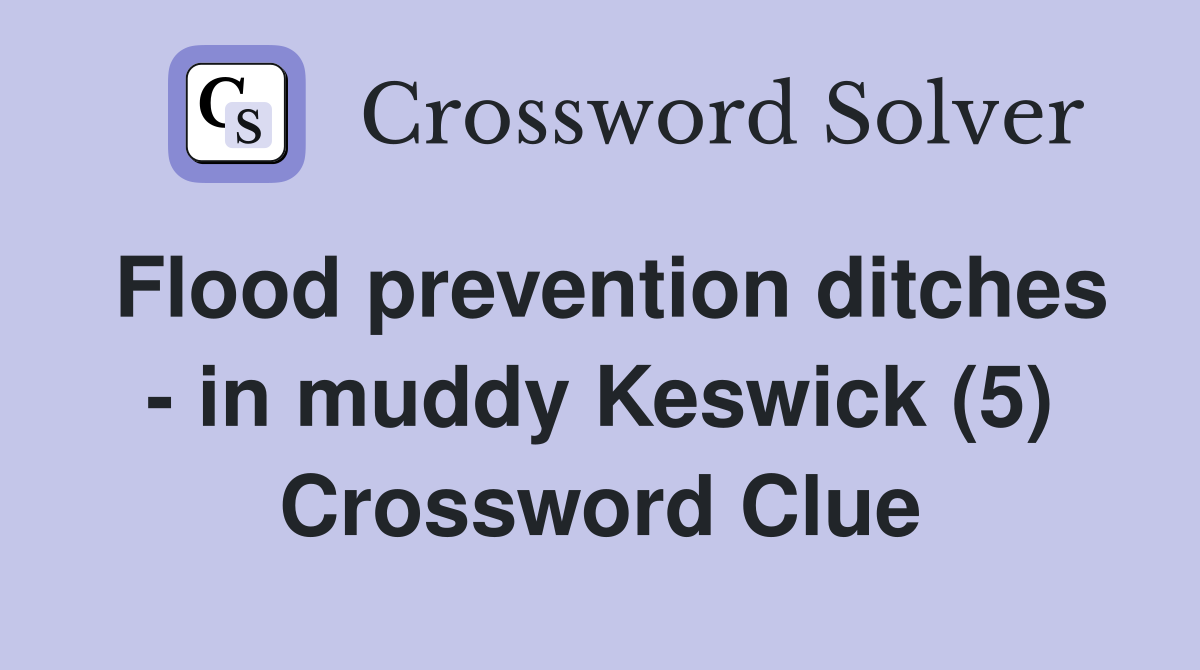 Flood prevention ditches - in muddy Keswick (5) Crossword Clue