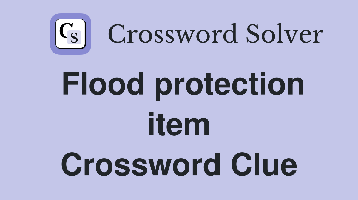 Flood protection item Crossword Clue