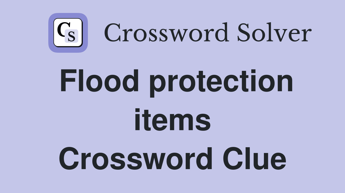 Flood protection items Crossword Clue