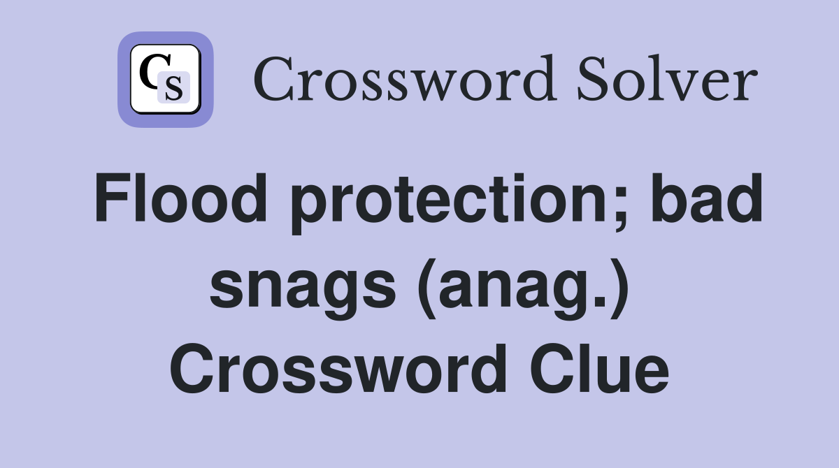 Flood protection; bad snags (anag.) Crossword Clue