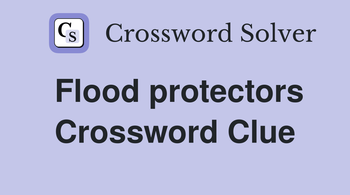 Flood protectors Crossword Clue