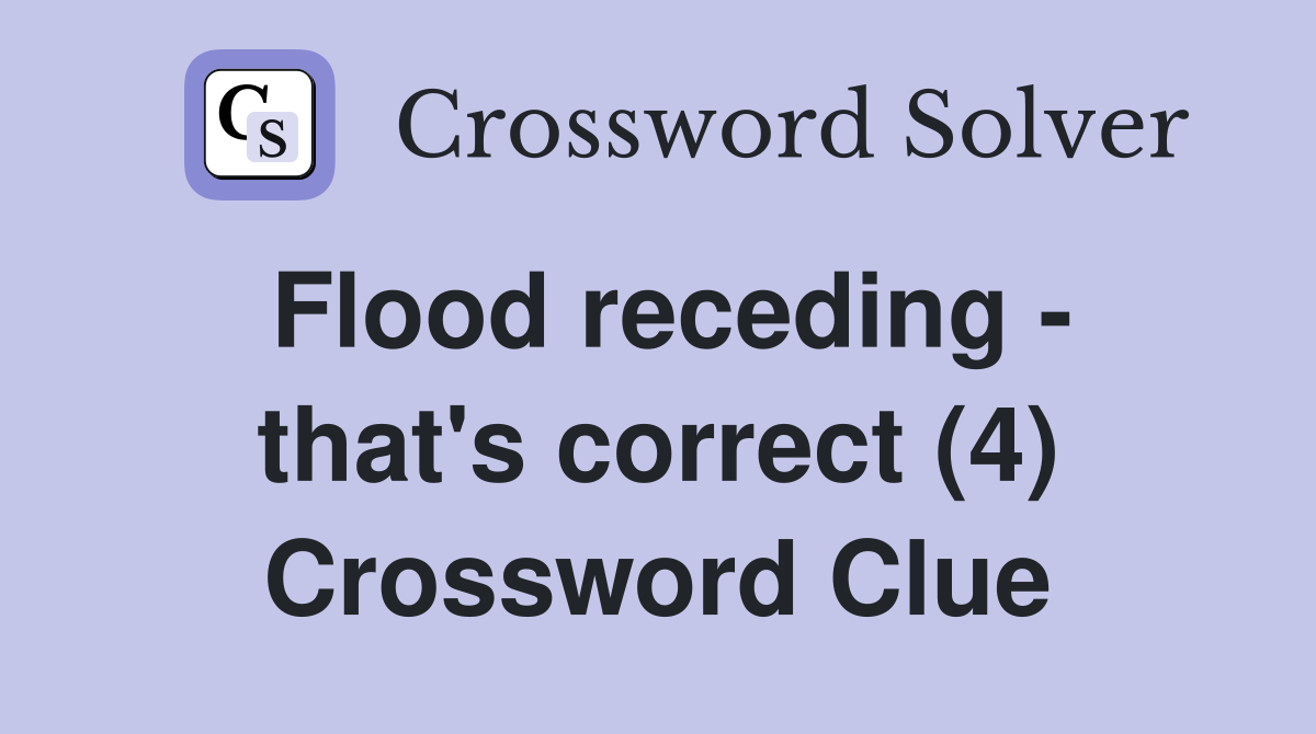 Flood receding - that's correct (4) Crossword Clue