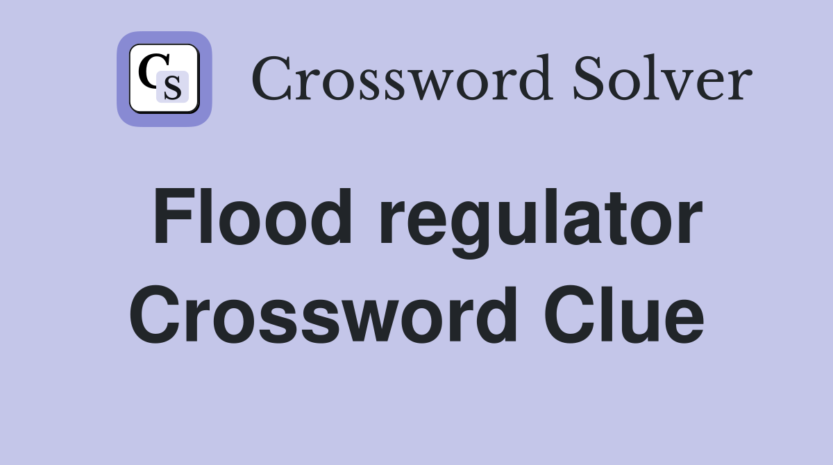 Flood regulator Crossword Clue