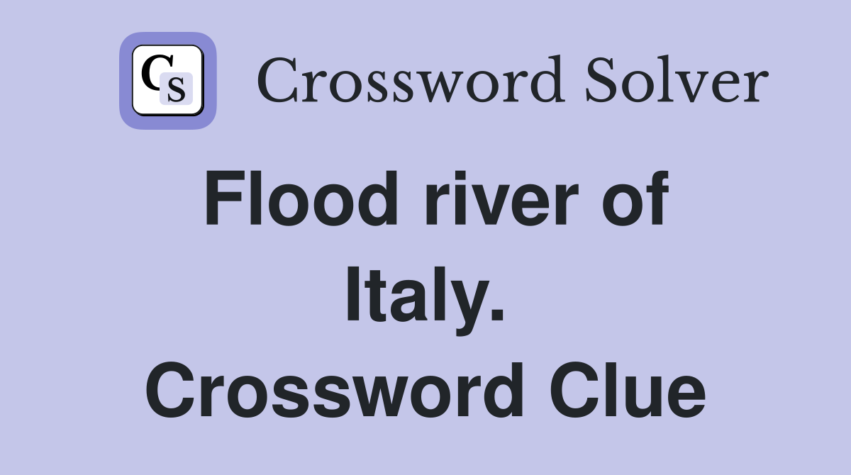 Flood river of Italy. Crossword Clue