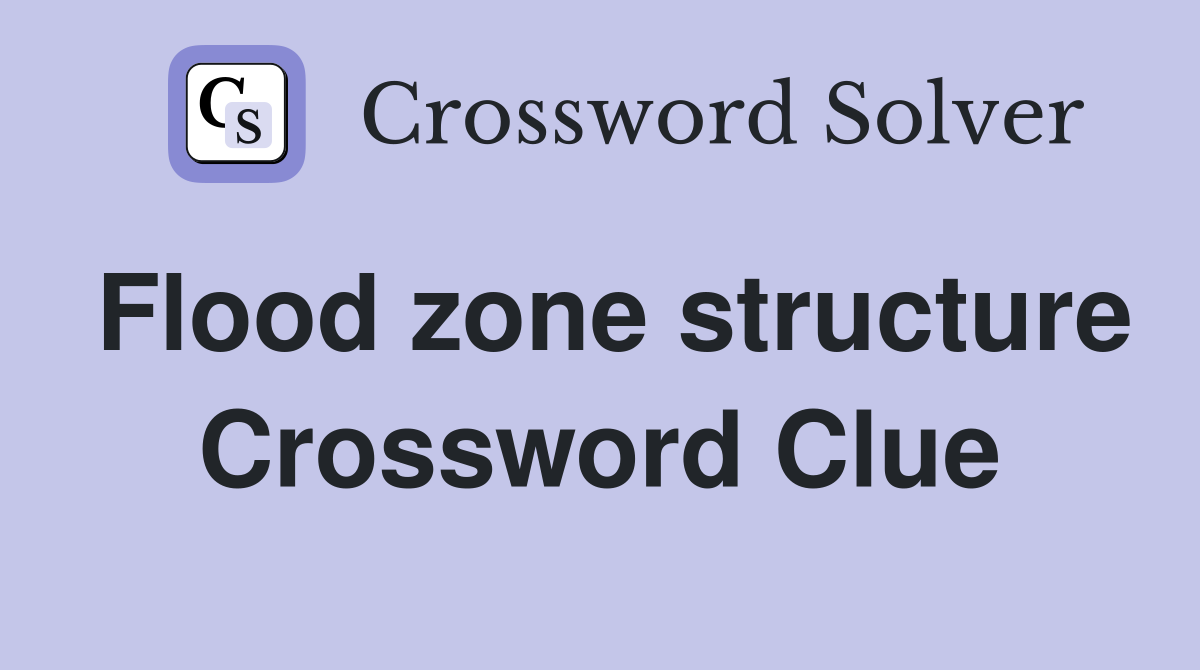Flood zone structure Crossword Clue