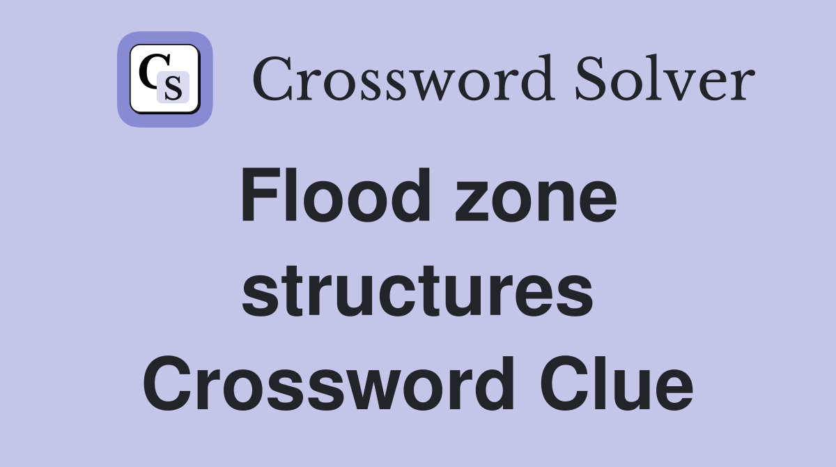 Flood zone structures Crossword Clue