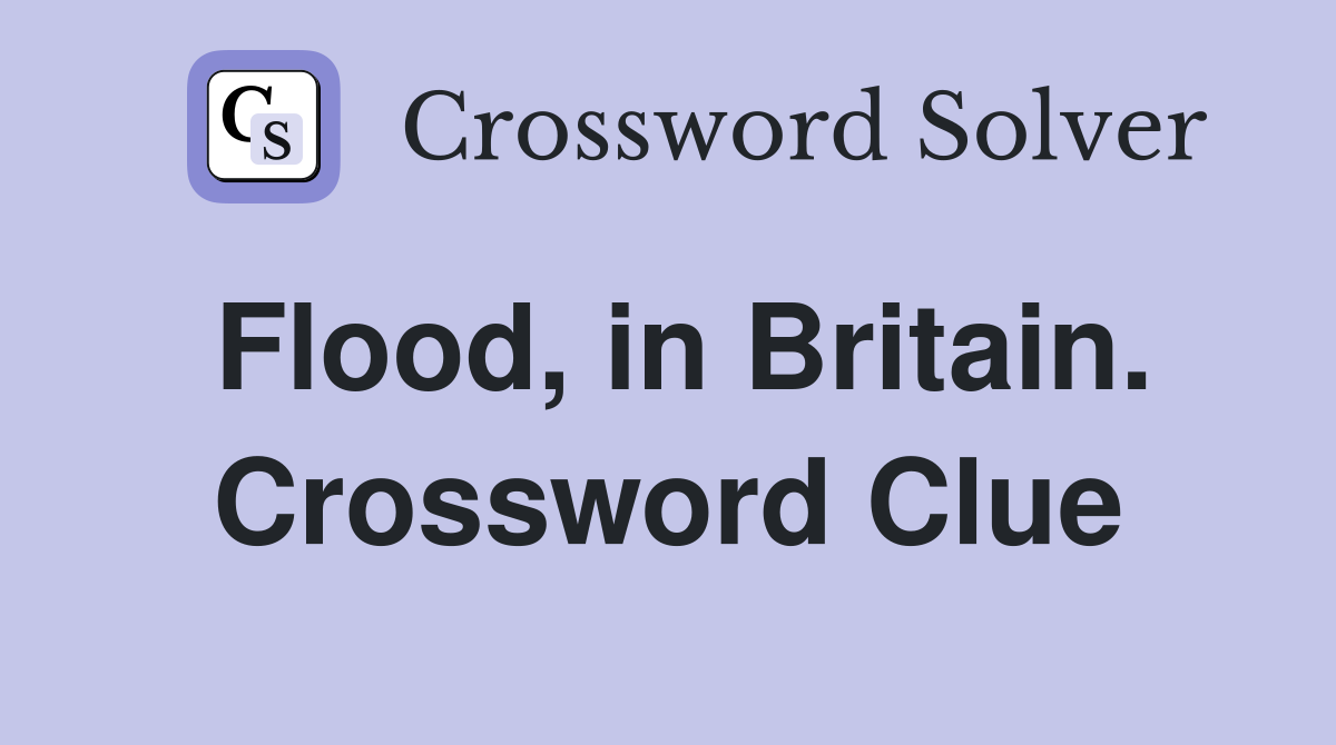 Flood, in Britain. Crossword Clue