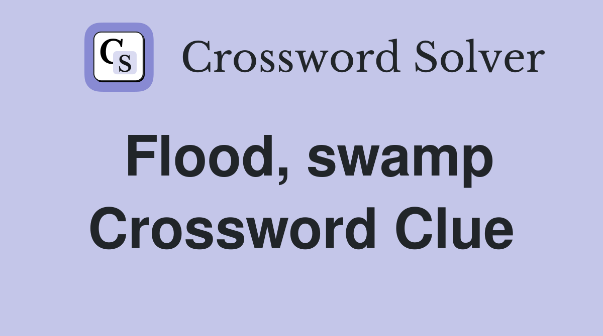 Flood, swamp Crossword Clue