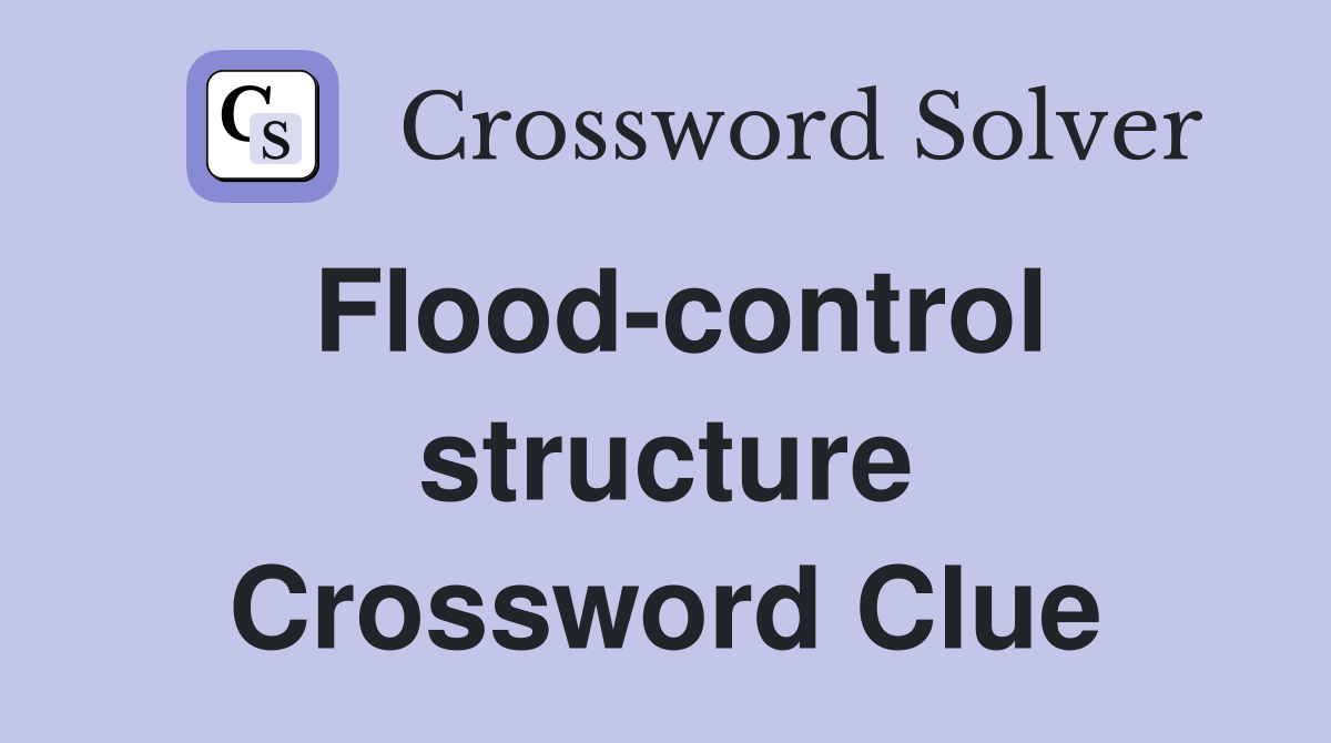 Flood-control structure Crossword Clue