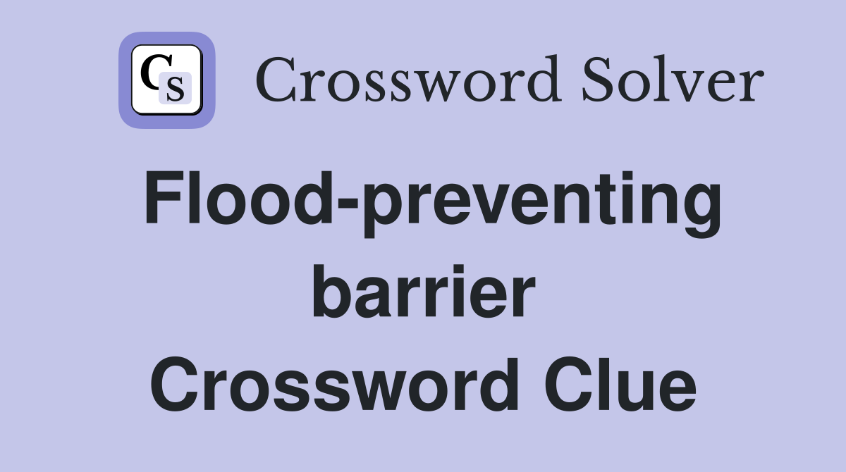 Flood-preventing barrier Crossword Clue