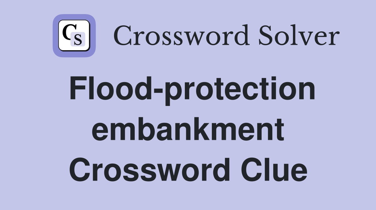 Flood-protection embankment Crossword Clue